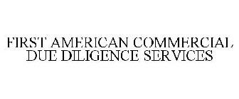 FIRST AMERICAN COMMERCIAL DUE DILIGENCE SERVICES