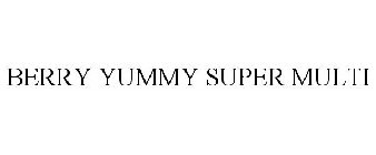 BERRY YUMMY SUPER MULTI
