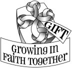 GIFT GROWING IN FAITH TOGETHER