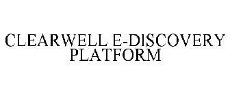CLEARWELL E-DISCOVERY PLATFORM