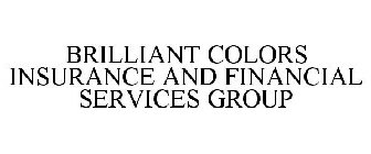 BRILLIANT COLORS INSURANCE AND FINANCIAL SERVICES GROUP