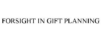 FORSIGHT IN GIFT PLANNING