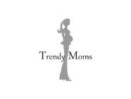 TRENDY MOMS