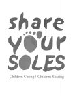 SHARE Y UR SOLES CHILDREN CARING CHILDREN SHARING