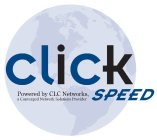 CLICK SPEED POWERED BY CLC NETWORKS, A CONVERGED NETWORK SOLUTIONS PROVIDER