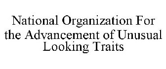 NATIONAL ORGANIZATION FOR THE ADVANCEMENT OF UNUSUAL LOOKING TRAITS