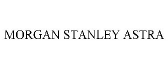 MORGAN STANLEY ASTRA