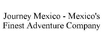 JOURNEY MEXICO - MEXICO'S FINEST ADVENTURE COMPANY