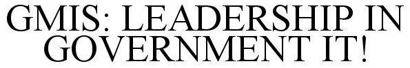 GMIS: LEADERSHIP IN GOVERNMENT IT!