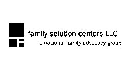 FAMILY SOLUTION CENTERS LLC A NATIONAL FAMILY ADVOCACY GROUP