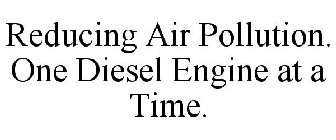 REDUCING AIR POLLUTION. ONE DIESEL ENGINE AT A TIME.