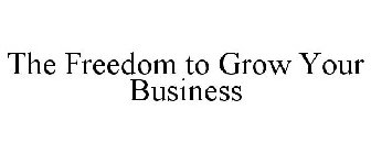 THE FREEDOM TO GROW YOUR BUSINESS