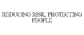 REDUCING RISK, PROTECTING PEOPLE