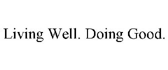 LIVING WELL. DOING GOOD.