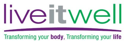 LIVE IT WELL TRANSFORMING YOUR BODY, TRANSFORMING YOUR LIFE