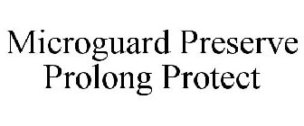MICROGUARD PRESERVE PROLONG PROTECT