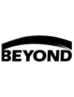 BEYOND