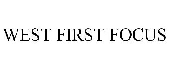 WEST FIRST FOCUS