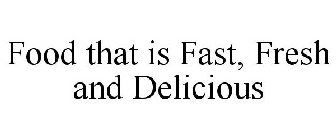 FOOD THAT IS FAST, FRESH AND DELICIOUS
