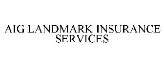 AIG LANDMARK INSURANCE SERVICES