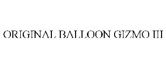 ORIGINAL BALLOON GIZMO III
