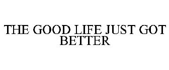 THE GOOD LIFE JUST GOT BETTER