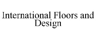 INTERNATIONAL FLOORS AND DESIGN