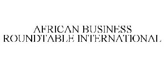 AFRICAN BUSINESS ROUNDTABLE INTERNATIONAL