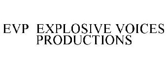 EVP EXPLOSIVE VOICES PRODUCTIONS