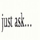 JUST ASK . . .