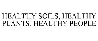HEALTHY SOILS, HEALTHY PLANTS, HEALTHY PEOPLE