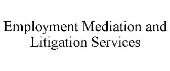 EMPLOYMENT MEDIATION AND LITIGATION SERVICES
