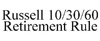 RUSSELL 10/30/60 RETIREMENT RULE