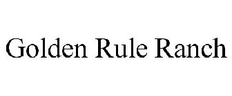 GOLDEN RULE RANCH