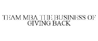 TEAM MBA THE BUSINESS OF GIVING BACK