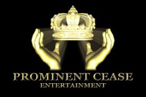 PROMINENT CEASE ENTERTAINMENT