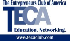 THE ENTREPRENEURS CLUB OF AMERICA TECA EDUCATION. NETWORKING. WWW.TECACLUB.COM