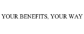 YOUR BENEFITS, YOUR WAY