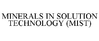 MINERALS IN SOLUTION TECHNOLOGY (MIST)