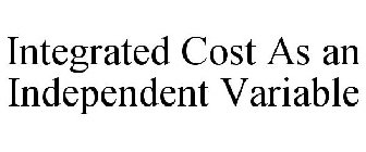 INTEGRATED COST AS AN INDEPENDENT VARIABLE