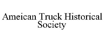 AMEICAN TRUCK HISTORICAL SOCIETY