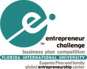 E ENTREPRENEUR CHALLENGE BUSINESS PLAN COMPETITION FLORIDA INTERNATIONAL UNIVERSITY EUGENIO PINO AND FAMILY GLOBAL ENTREPRENEURSHIP CENTER