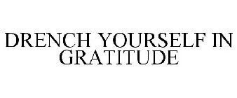 DRENCH YOURSELF IN GRATITUDE