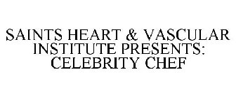 SAINTS HEART & VASCULAR INSTITUTE PRESENTS: CELEBRITY CHEF