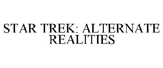 STAR TREK: ALTERNATE REALITIES