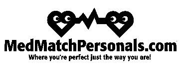 MEDMATCHPERSONALS.COM WHERE YOU'RE PERFECT JUST THE WAY YOU ARE!