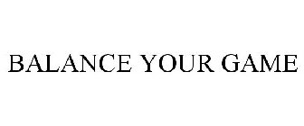 BALANCE YOUR GAME