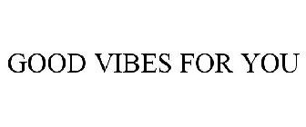 GOOD VIBES FOR YOU