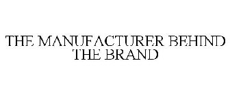 THE MANUFACTURER BEHIND THE BRAND