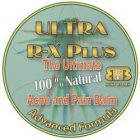 ULTRA R-X PLUS THE ULTIMATE 100% NATURAL ACHE AND PAIN BALM ADVANCED FORMULA BB BEST BALMS